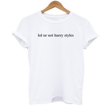 lol ur not harry styles Tshirt Funny TEE Women Summer Autumn Cotton T Shirt Letter Print black white Short Sleeve T-Shirt