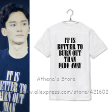 MEN t shirt 100% Cotton Cool Brief Letter IT IS BETTER TO BURN OUT THAN FADE AWAY Men’s Tops 2016 KPOP EXO CHEN T-shirts Summer