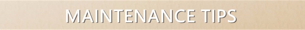 MAINTENANCE TIPS