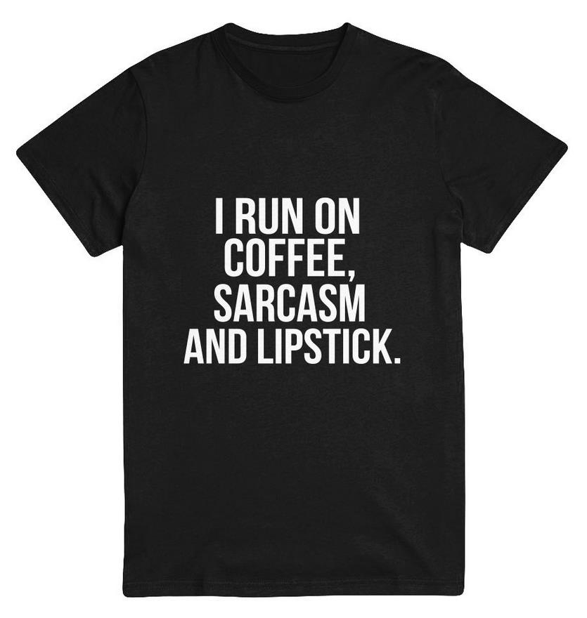 I Run On Coffee Sarcasm And Lipstick Letters Print Women T Shirt Cotton Casual Funny Shirt For 